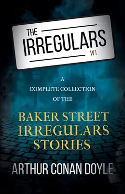The Irregulars - O colecție completă de povestiri ale Irregularilor de pe Baker Street - The Irregulars - A Complete Collection of the Baker Street Irregulars Stories