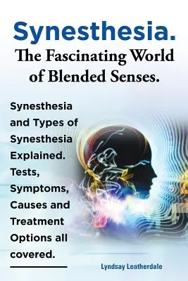 Sinestezia. lumea fascinantă a simțurilor amestecate. Explicarea sinesteziei și a tipurilor de sinestezie. Teste, simptome, cauze și opțiuni de tratament Al - Synesthesia. the Fascinating World of Blended Senses. Synesthesia and Types of Synesthesia Explained. Tests, Symptoms, Causes and Treatment Options Al