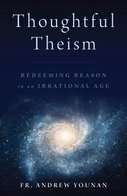 Thoughtful Theism: Răscumpărarea rațiunii într-o epocă irațională - Thoughtful Theism: Redeeming Reason in an Irrational Age