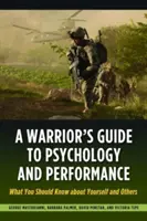Ghidul unui războinic pentru psihologie și performanță: Ce ar trebui să știi despre tine însuți și despre ceilalți - A Warrior's Guide to Psychology and Performance: What You Should Know about Yourself and Others