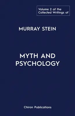 The Collected Writings of Murray Stein: Volumul 2: Mit și psihologie - The Collected Writings of Murray Stein: Volume 2: Myth and Psychology