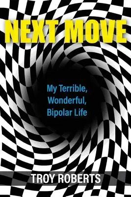 Next Move: Viața mea teribilă, minunată, bipolară - Next Move: My Terrible, Wonderful, Bipolar Life