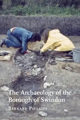 Arheologia comunei Swindon (The Archaeology of the Borough of Swindon) - The Archaeology of the Borough of Swindon