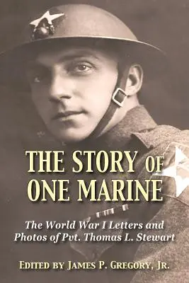 Povestea unui pușcaș marin: Scrisorile din Primul Război Mondial ale soldatului Thomas L. Stewart - The Story of One Marine: The World War I Letters of Pvt. Thomas L. Stewart