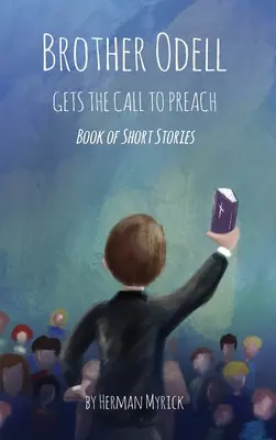 Fratele Odell primește chemarea de a predica: Carte de povestiri scurte - Brother Odell Gets the Call to Preach: Book of Short Stories