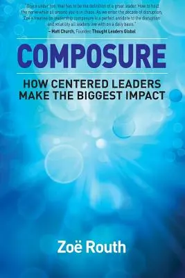 Compoziție: Cum liderii centrați au cel mai mare impact - Composure: How Centered Leaders Make the Biggest Impact