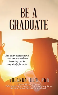 Fii un absolvent: Învinge-ți temele și examenele fără să te epuizezi în Easy Study Formula. - Be a Graduate: Ace Your Assignments and Exams Without Burning out in Easy Study Formula.