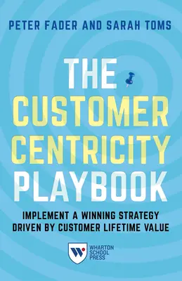 Manualul Centricității Clientului: Implement a Winning Strategy Driven by Customer Lifetime Value - The Customer Centricity Playbook: Implement a Winning Strategy Driven by Customer Lifetime Value