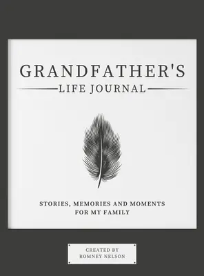 Jurnalul de viață al bunicului: Povești, amintiri și momente pentru familia mea - Grandfather's Life Journal: Stories, Memories and Moments for My Family