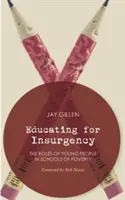 Educarea pentru insurgență: Rolul tinerilor în școlile de sărăcie - Educating for Insurgency: The Roles of Young People in Schools of Poverty