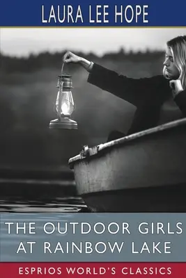 Fetele din aer liber de la lacul Rainbow (Esprios Classics) - The Outdoor Girls at Rainbow Lake (Esprios Classics)