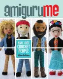 Amigurume: Fă oameni drăguți din croșetat - Amigurume: Make Cute Crochet People