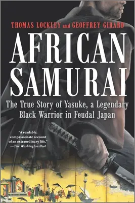 Samurai african: Povestea adevărată a lui Yasuke, un războinic negru legendar în Japonia feudală - African Samurai: The True Story of Yasuke, a Legendary Black Warrior in Feudal Japan