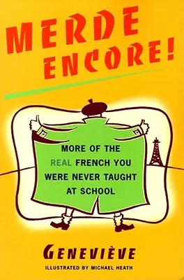 Merde Encore!: Mai mult din adevărata franceză pe care nu ați învățat-o niciodată la școală - Merde Encore!: More of the Real French You Were Never Taught at School