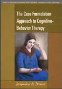 Abordarea formulării cazurilor în terapia cognitiv-comportamentală - The Case Formulation Approach to Cognitive-Behavior Therapy