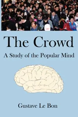 Mulțimea: Un studiu al minții populare - The Crowd: A Study of the Popular Mind