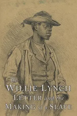 Scrisoarea lui Willie Lynch și crearea unui sclav - The Willie Lynch Letter and the Making of A Slave