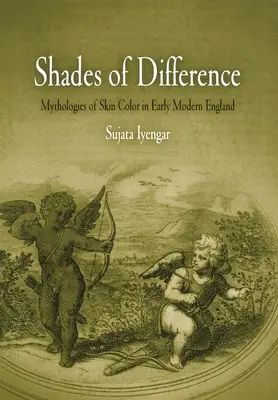 Nuanțe de diferență: Mitologii ale culorii pielii în Anglia modernă timpurie - Shades of Difference: Mythologies of Skin Color in Early Modern England