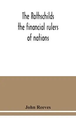 The Rothschilds: conducătorii financiari ai națiunilor - The Rothschilds: the financial rulers of nations