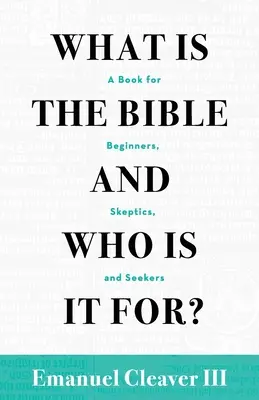 Ce este Biblia și pentru cine este ea?: O carte pentru începători, sceptici și căutători - What Is the Bible and Who Is It For?: A Book for Beginners, Skeptics, and Seekers
