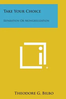 Alegeți: separare sau mongrelizare - Take Your Choice: Separation Or Mongrelization