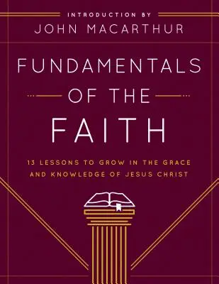 Fundamentele credinței (Fundamentals of the Faith): 13 lecții pentru a crește în harul și cunoașterea lui Isus Hristos - Fundamentals of the Faith: 13 Lessons to Grow in the Grace and Knowledge of Jesus Christ
