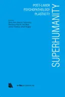 Superumanitatea: Post-lucru, psihopatologie, plasticitate - Superhumanity: Post-Labor, Psychopathology, Plasticity