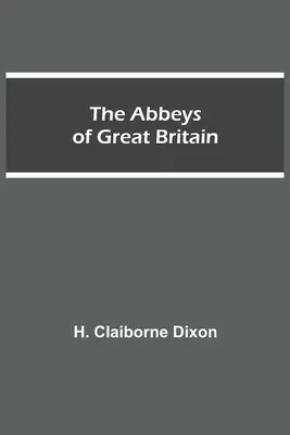 Abațiile din Marea Britanie - The Abbeys of Great Britain