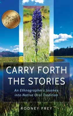Carry Forth the Stories: Călătoria unui etnograf în tradiția orală nativă - Carry Forth the Stories: An Ethnographer's Journey Into Native Oral Tradition