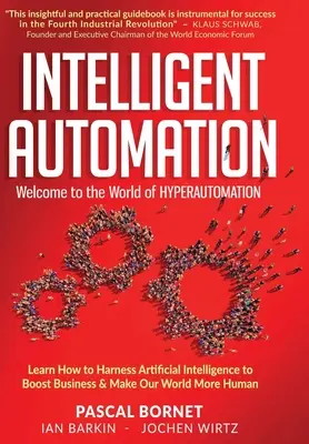 Automatizare inteligentă: Aflați cum să valorificați inteligența artificială pentru a stimula afacerile și a face lumea noastră mai umană - Intelligent Automation: Learn how to harness Artificial Intelligence to boost business & make our world more human
