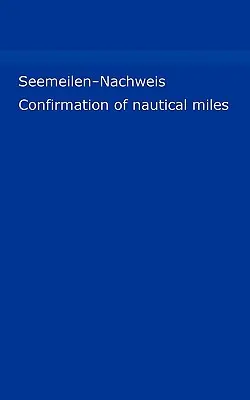 Seemeilen-Nachweis: Meilenbuch fr Skipper / Confirmarea milelor nautice (Meilennachweis fr Sportschiffer) - Seemeilen-Nachweis: Meilenbuch fr Skipper / Confirmation of nautical miles (Meilennachweis fr Sportschiffer)