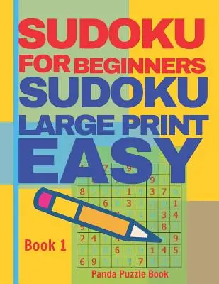 Sudoku pentru începători: Sudoku Easy Large Print - Jocuri pentru creier Relaxează-te și rezolvă Sudoku - Cartea 1 - Sudoku For Beginners: Sudoku Large Print Easy - Brain Games Relax And Solve Sudoku - Book 1