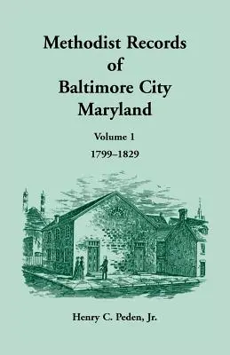 Înregistrări metodiste din orașul Baltimore, volumul 1, 1799-1829 - Methodist Records of Baltimore City, Volume 1, 1799-1829