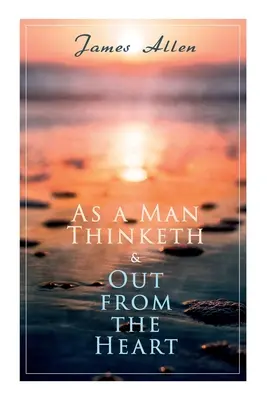 As a Man Thinketh & Out from the Heart: 2 cărți Allen într-o singură ediție - As a Man Thinketh & Out from the Heart: 2 Allen Books in One Edition