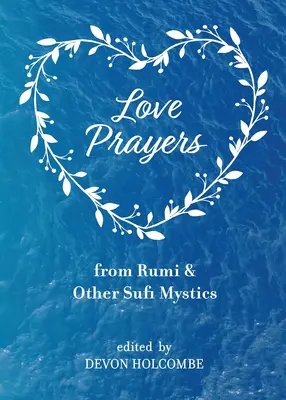 Rugăciuni de dragoste de la Rumi și alți mistici sufi - Love Prayers from Rumi & Other Sufi Mystics
