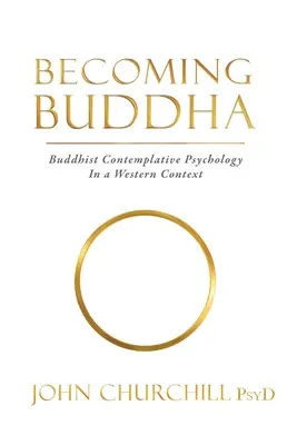 Devenirea lui Buddha: Psihologia contemplativă budistă într-un context occidental (Buddhist Contemplative Psychology in a Western Context) - Becoming Buddha: Buddhist Contemplative Psychology in a Western Context