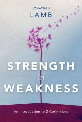 Putere în slăbiciune: O introducere la 2 Corinteni - Strength in Weakness: An Introduction to 2 Corinthians