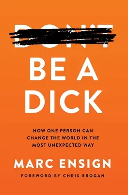 Be a Dick: Cum poate o persoană să schimbe lumea în cel mai neașteptat mod - Be a Dick: How One Person Can Change the World in the Most Unexpected Way