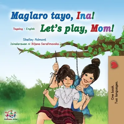 Să ne jucăm, mamă! (Tagalog engleză carte bilingvă pentru copii): Carte filipineză pentru copii - Let's play, Mom! (Tagalog English Bilingual Book for Kids): Filipino children's book