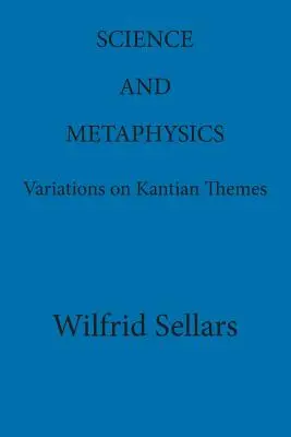 Știință și metafizică: Variațiuni pe teme kantiene - Science and Metaphysics: Variations on Kantian Themes