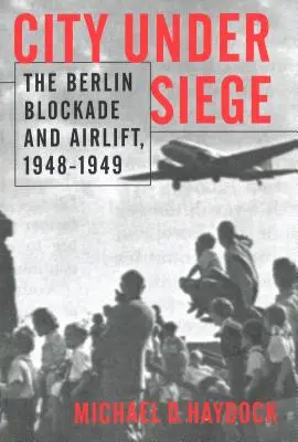 Orașul sub asediu: blocada și podul aerian de la Berlin, 1948-1949 - City Under Siege: The Berlin Blockade and Airlift, 1948-1949