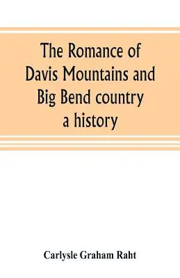 Romantismul din Munții Davis și țara Big Bend: o istorie - The romance of Davis Mountains and Big Bend country: a history