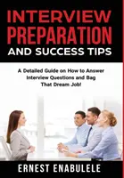 Sfaturi pentru pregătirea și succesul la interviu: A Detailed Guide on How to Answer Interview Questions and Bag That Dream Job! - Interview Preparation and Success Tips: A Detailed Guide on How to Answer Interview Questions and Bag That Dream Job!