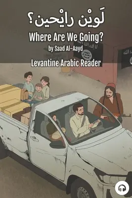 Încotro ne îndreptăm? Levantine Arabic Reader (Limba arabă siriană) - Where Are We Going?: Levantine Arabic Reader (Syrian Arabic)