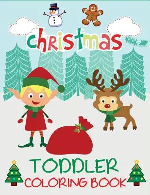 Christmas Toddler Coloring Book: Carte de colorat de Crăciun pentru copii, vârste 1-3, vârste 2-4, preșcolari - Christmas Toddler Coloring Book: Christmas Coloring Book for Children, Ages 1-3, Ages 2-4, Preschool