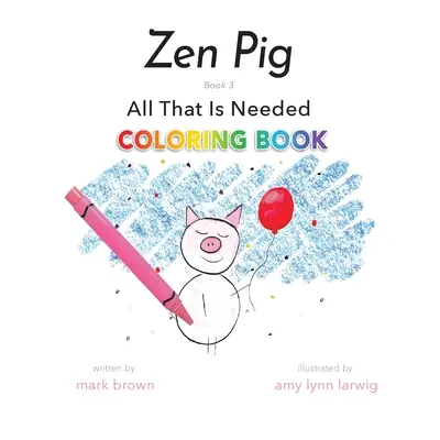 Zen Pig: Cartea de colorat Tot ce este necesar - Zen Pig: All That Is Needed Coloring Book