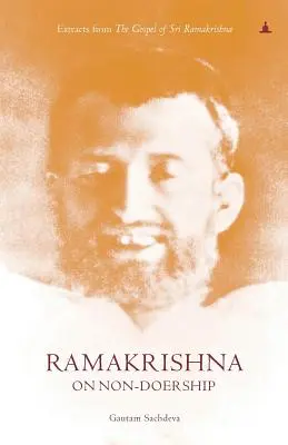 Ramakrishna despre non-dotare: Extrase din Evanghelia lui Sri Ramakrishna - Ramakrishna On Non-Doership: Extracts From The Gospel Of Sri Ramakrishna