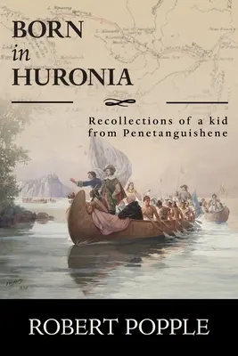 Născut în Huronia: Amintirile unui copil din Penetanguishene - Born In Huronia: Recollections of a Kid from Penetanguishene