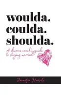 woulda. coulda. shoulda.: Ghidul unui antrenor de divorț pentru a rămâne căsătorit - woulda. coulda. shoulda.: A divorce coach's guide to staying married