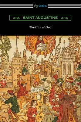 Cetatea lui Dumnezeu (tradusă cu o introducere de Marcus Dods) - The City of God (Translated with an Introduction by Marcus Dods)